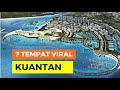 CUTI KE KUANTAN? BIAR BETUL? 7 TEMPAT VIRAL