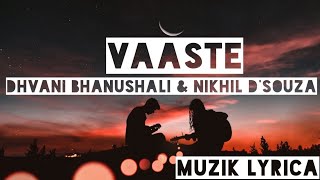 Dhvani Bhanushali & Nikhil D’Souza - Vaaste [Lyrics]