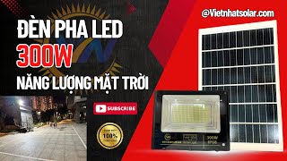 Đèn năng lượng mặt trời - Đèn pha LED 300w chính hãng Việt Nhật Solar chiếu sáng sân vườn, kho xưởng