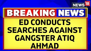 Enforcement Directorate Conducts Searches In Prayagraj Against Gangster Atiq Ahmad | English News