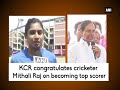 kcr congratulates cricketer mithali raj on becoming top scorer telangana news