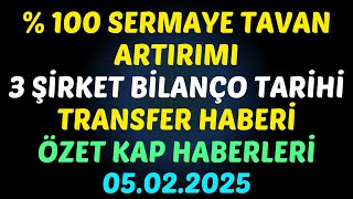 % 100 SERMAYE TAVAN ARTIRIMI, 3 ŞİRKET BİLANÇO TARİHİ, TRANSFER HABERİ ÖZET KAP HABERLERİ #borsa