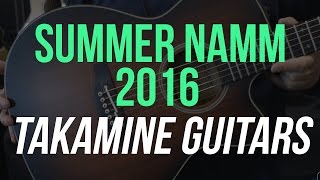 Summer NAMM 2016 -Takamine Guitars - EF75M-TT, CP771MC SB