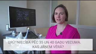 Grūtniecība pēc 35 un 40 gadu vecuma. Kas jāņem vērā?