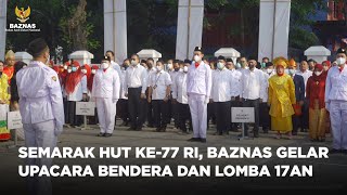 SEMARAK HUT KE-77 RI, BAZNAS GELAR UPACARA BENDERA DAN LOMBA 17-AN