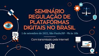 Seminário Regulação de Plataformas Digitais no Brasil - Parte 1 (Manhã)