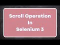 How to Scroll a web page in Selenium 3? | JavaScript Scroll method | Action Class