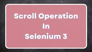 How to Scroll a web page in Selenium 3? | JavaScript Scroll method | Action Class
