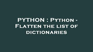 PYTHON : Python - Flatten the list of dictionaries