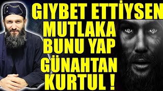 GIYBET EDENLER MUTLAKA BUNU YAPIN ! YOKSA BAŞINIZ BÜYÜK BELADA ! Hüseyin ÇEVİK