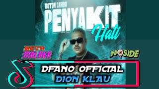 DJ PENYAKIT HATI_DFANO FT DION KLAU_REMIX PARTY 2K24