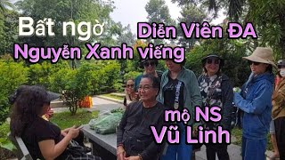 @Xúc động Diễn Viên Nguyễn Xanh nổi tiếng, và vợ của NS Thanh Sang viếng mộ NS Vũ Linh và NS quá cố