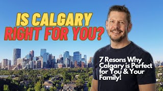 Should You Move to Calgary Alberta - 7 Reasons Why Calgary is Perfect for You and Your Family