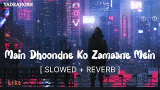 Main Dhoodne Ko Zamaane Mein [ slowed + reverb ] - Arijit Singh | Heartless | Yadrahosh