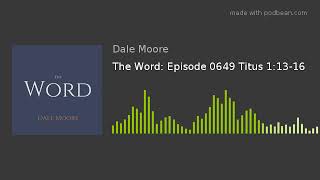 The Word: Episode 0649 Titus 1:13-16