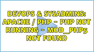 DevOps & SysAdmins: Apache / PHP - PHP not running - mod_php5 not found