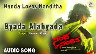 Nanda Loves Nanditha I "Byada Alabyada" Audio Song I Yogesh ,Nanditha I Akshaya Audio