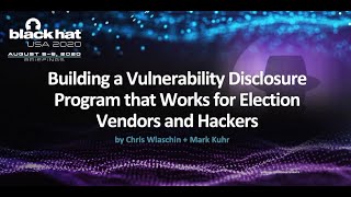 Building a Vulnerability Disclosure Program that Works for Election Vendors and Hackers