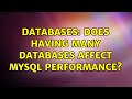 Databases: Does having many databases affect MySQL performance? (2 Solutions!!)