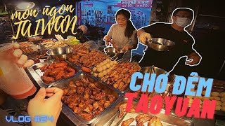 VlogĐàiLoan #24 || Quét sạch những món ngon tại chợ đêm đào viên và đúng chất THIÊN ĐƯỜNG ẨM THỰC !!