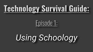 Technology Survival Guide Using Schoology Ep 1