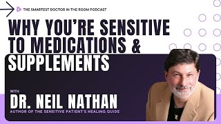 Why You’re Sensitive to Medications \u0026 Supplements: Expert Insights Revealed with Dr. Neil Nathan