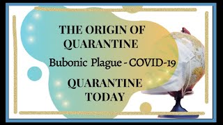The Origin of Quarantine- Bubonic Plague to COVID-19 and Quarantine Today