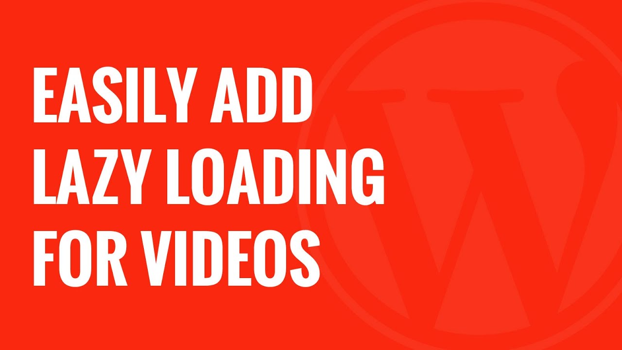 How To Easily Add Lazy Loading For Videos In Wordpress Youtube How To Easily Add Lazy Loading For Videos In Wordpress Youtube
