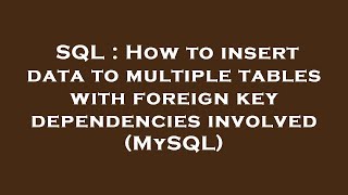 SQL : How to insert data to multiple tables with foreign key dependencies involved (MySQL)