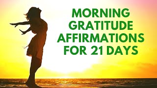 Morning GRATITUDE Affirmations | Listen for 21 Days