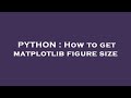 PYTHON : How to get matplotlib figure size