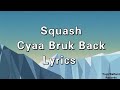 Squash - Cya Bruk Back (Lyrics)