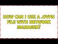 Ubuntu: How can I use a .ovpn file with Network Manager?