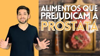 Alimentos que Prejudicam a Próstata