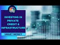 Investing In Private Credit & Infrastructure: The Risk & Opportunities | Smart Money | CNBC TV18