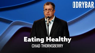 Eating Healthy Is For Stupid People. Chad Thornsberry