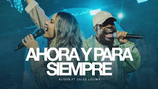 Ahora y Para Siempre - Alison Feat. Cales Louima (Video Oficial)