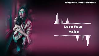 Love Your Voice Bgm Ringtone X Jatt Style beats Remix