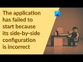 The application has failed to start because its side by side configuration is incorrect