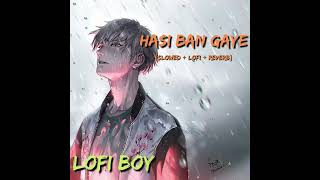 Hasi Ban Gaye  || [Slowed+Lofi+Reverb] || Humari Aadhori Kahani || sad song || lofi boy