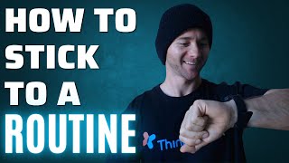 How do we develop a routine and stick to one? | Stick to a schedule everday
