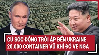 Thời sự quốc tế 30/1: Cú sốc động trời ập đến Ukraine, 20.000 container vũ khí đổ về Nga