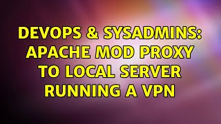 DevOps & SysAdmins: Apache mod proxy to local server running a VPN (2 Solutions!!)