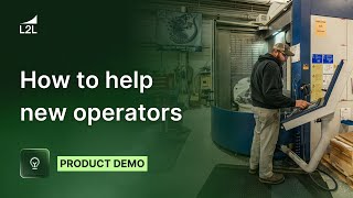 L2L Product Demo - How to Help New Operators