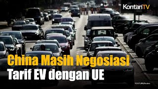 China Berupaya Keras untuk Melakukan Negosiasi Tarif Kendaraan Listrik dengan Eropa | KONTAN News