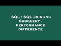 SQL : SQL Joins vs Subquery - performance difference