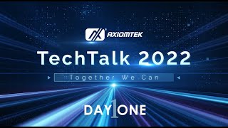 Axiomtek TechTalk 2022 - DAY 1