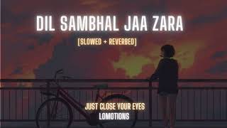 Dil Sambhal Jaa Zara | Lofi Slowed + reverbed | Arijit  Singh | LOFI BOLLYWOOD SONG 2023 | lomotions