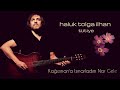 Haluk Tolga İlhan - Kağızman'a Ismarladım Nar Gele