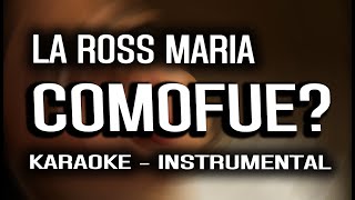 La Ross Maria - COMOFUE? (KARAOKE - INSTRUMENTAL)